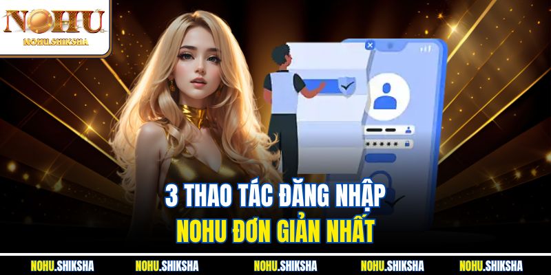 3 thao tác đăng nhập Nohu đơn giản nhất