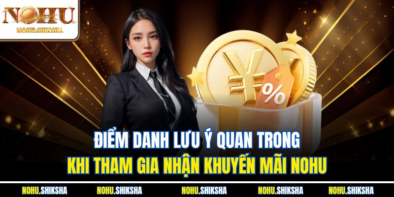 Điểm danh lưu ý quan trong khi tham gia nhận Khuyến mãi Nohu