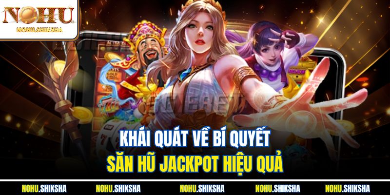 Khái quát về bí quyết săn hũ jackpot hiệu quả