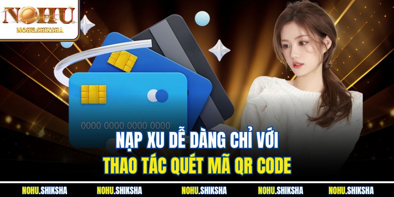 Nạp xu dễ dàng chỉ với thao tác quét mã QR Code