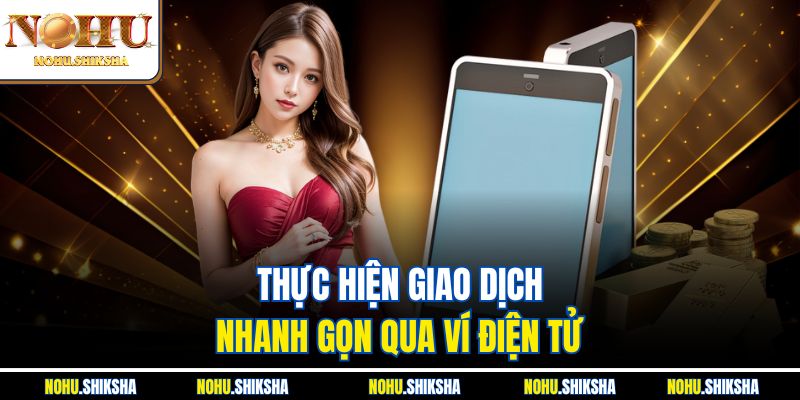 Thực hiện giao dịch nhanh gọn qua ví điện tử